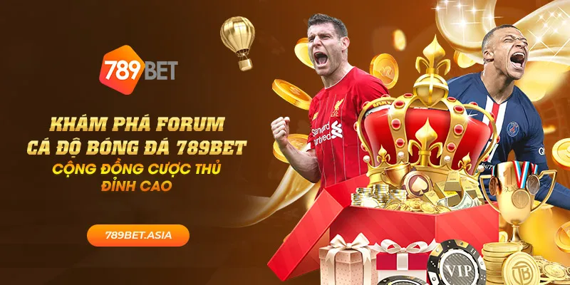 Khám phá forum cá độ bóng đá 789Bet: Cộng đồng cược thủ đỉnh cao